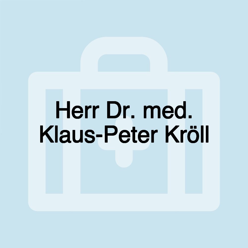 Herr Dr. med. Klaus-Peter Kröll