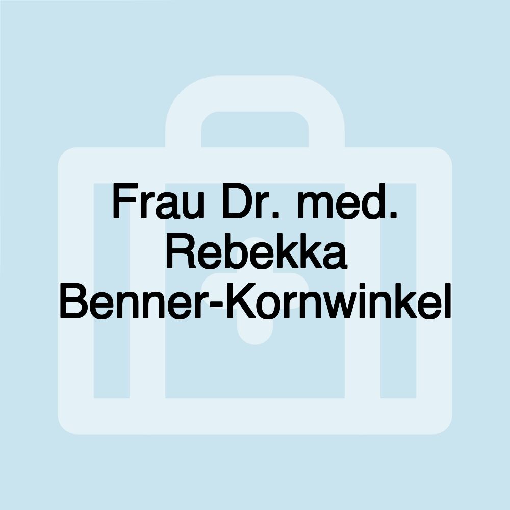 Frau Dr. med. Rebekka Benner-Kornwinkel