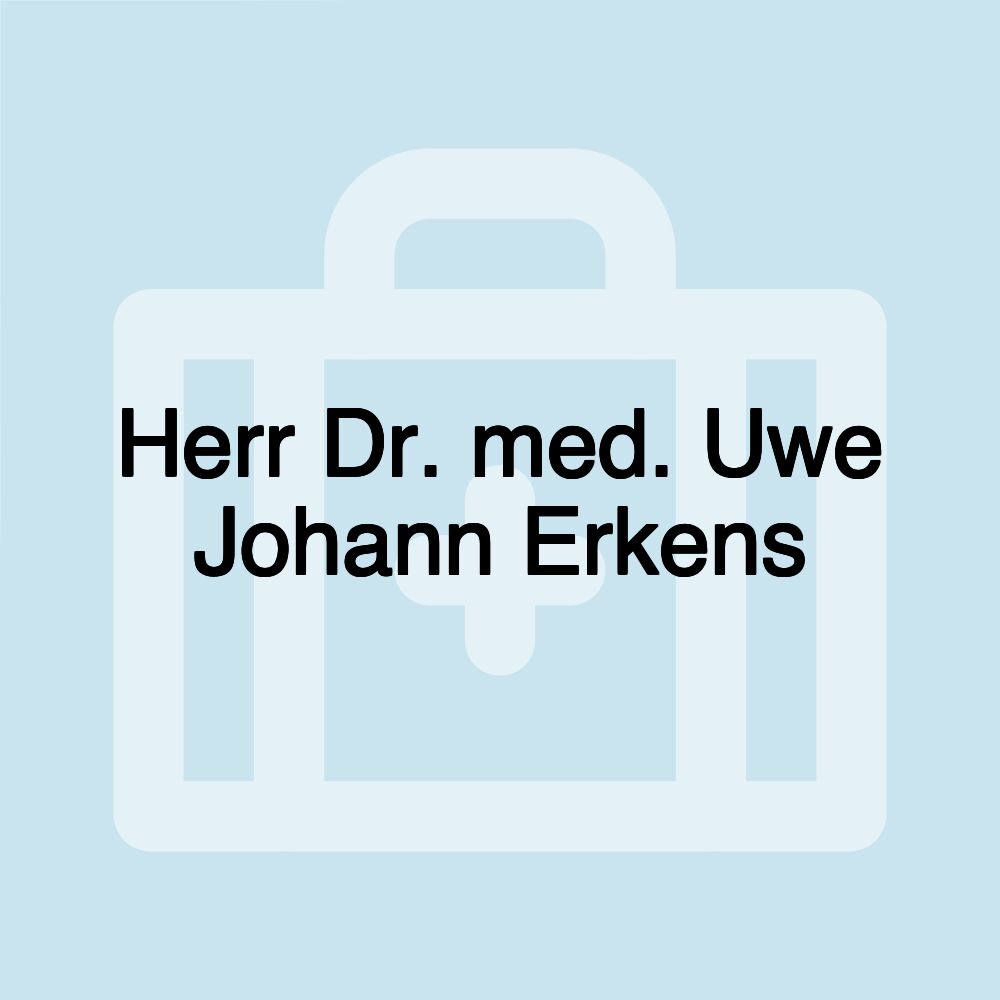 Herr Dr. med. Uwe Johann Erkens