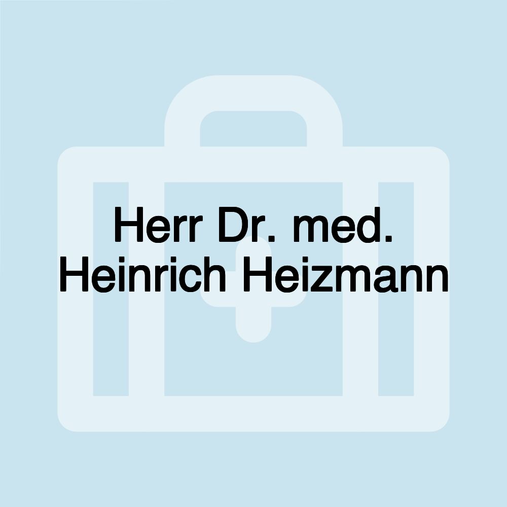 Herr Dr. med. Heinrich Heizmann