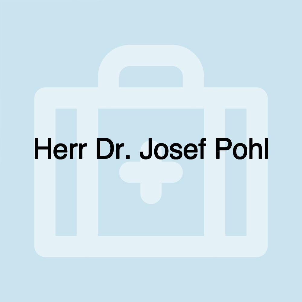 Herr Dr. Josef Pohl