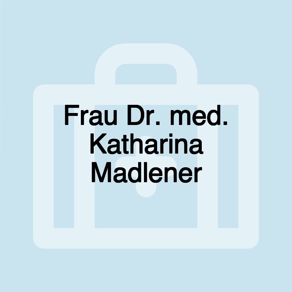 Frau Dr. med. Katharina Madlener