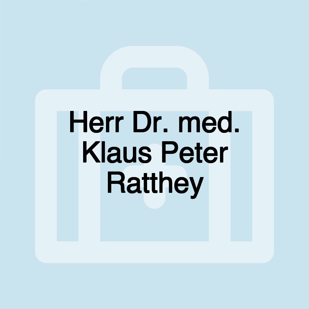 Herr Dr. med. Klaus Peter Ratthey