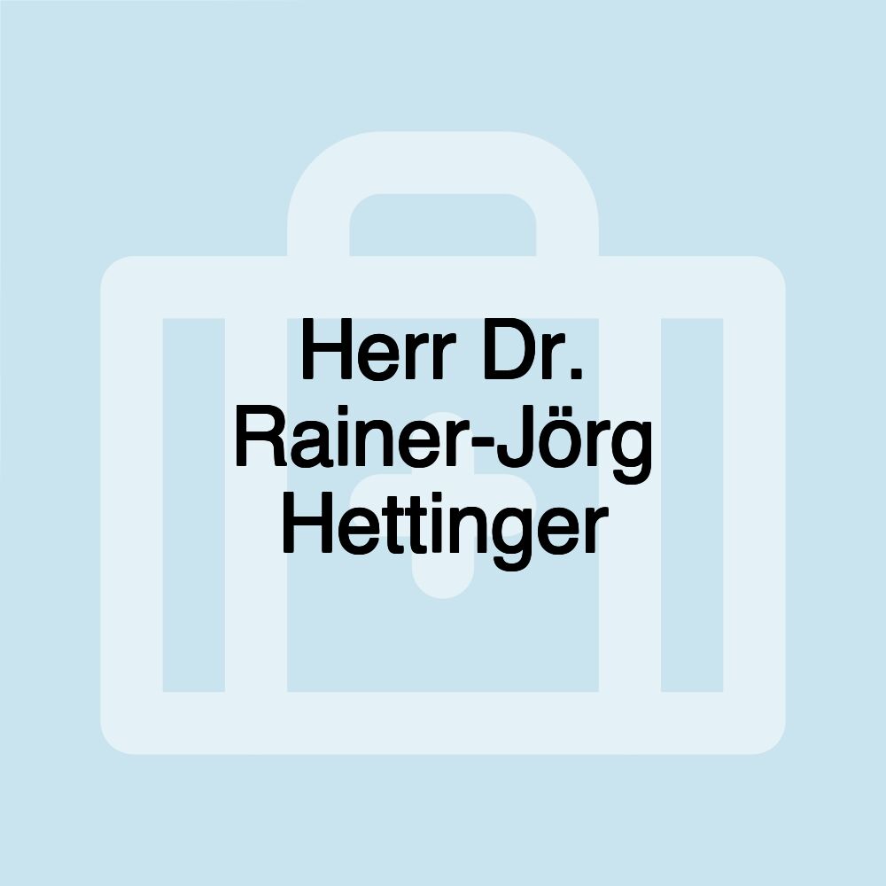 Herr Dr. Rainer-Jörg Hettinger