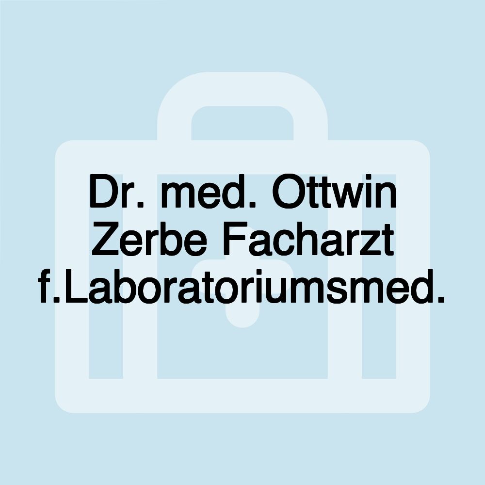 Dr. med. Ottwin Zerbe Facharzt f.Laboratoriumsmed.