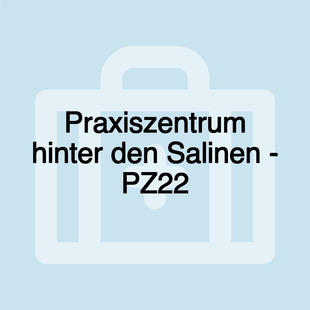 Praxiszentrum hinter den Salinen - PZ22