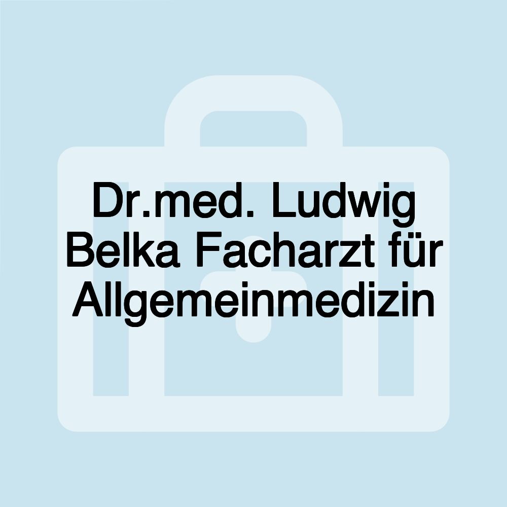 Dr.med. Ludwig Belka Facharzt für Allgemeinmedizin