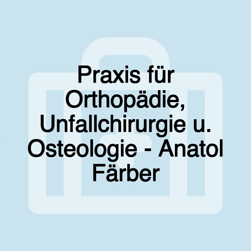 Praxis für Orthopädie, Unfallchirurgie u. Osteologie - Anatol Färber