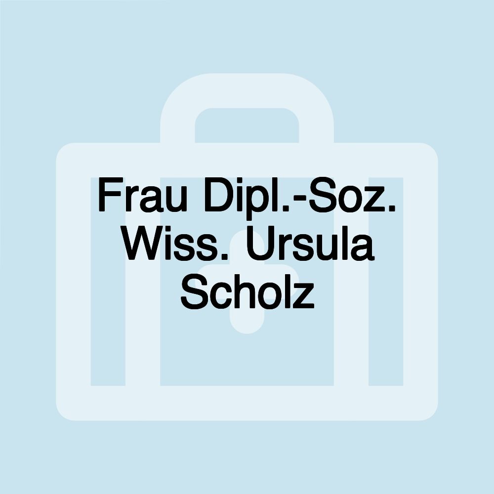 Frau Dipl.-Soz. Wiss. Ursula Scholz