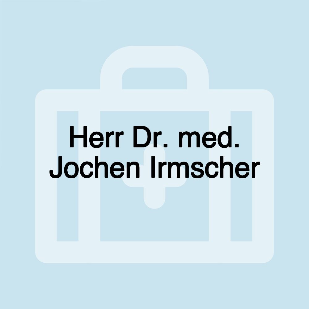 Herr Dr. med. Jochen Irmscher