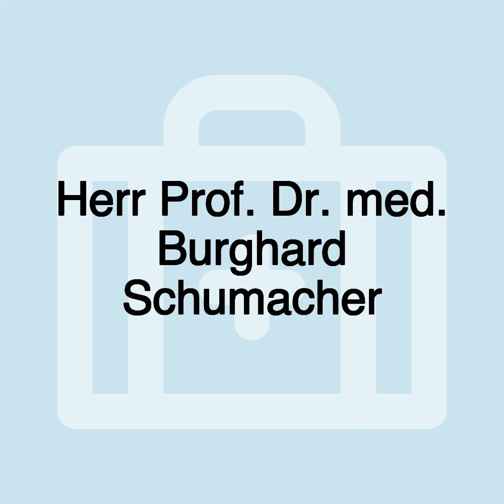 Herr Prof. Dr. med. Burghard Schumacher