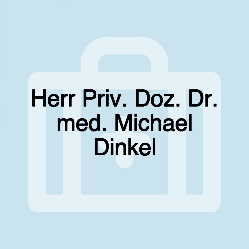 Herr Priv. Doz. Dr. med. Michael Dinkel