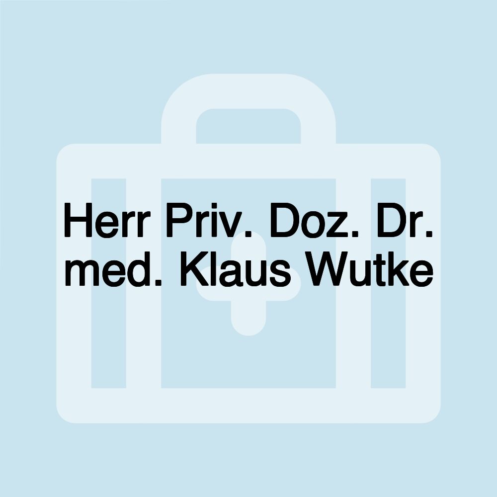 Herr Priv. Doz. Dr. med. Klaus Wutke