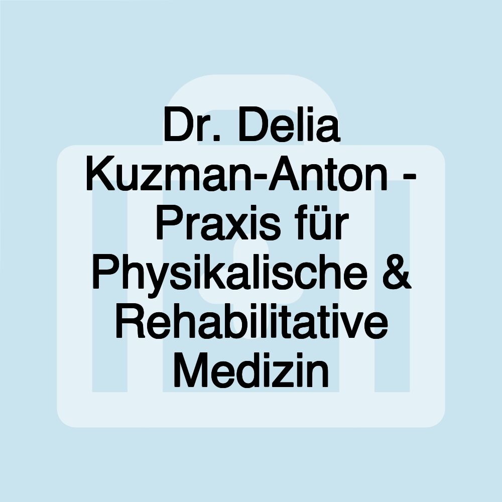 Dr. Delia Kuzman-Anton - Praxis für Physikalische & Rehabilitative Medizin