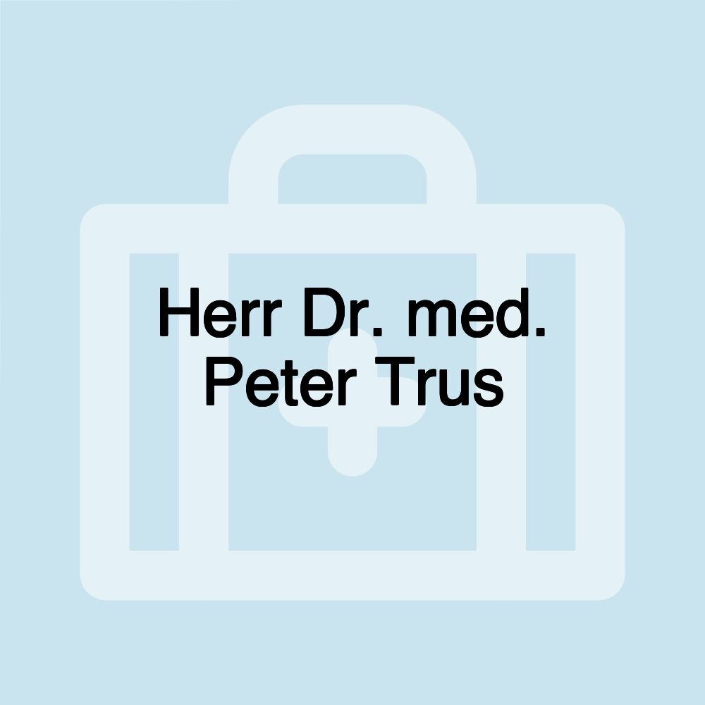 Herr Dr. med. Peter Trus