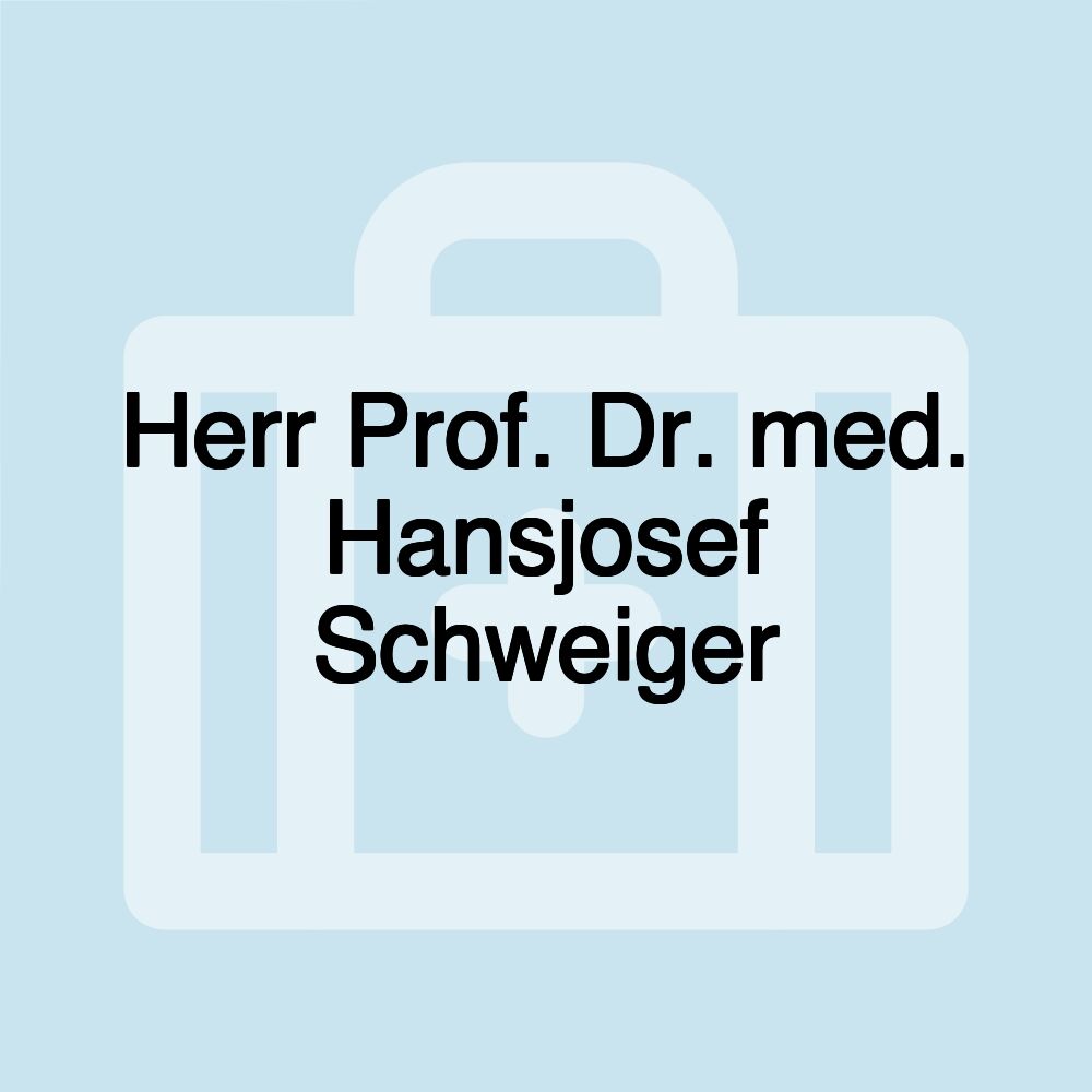 Herr Prof. Dr. med. Hansjosef Schweiger