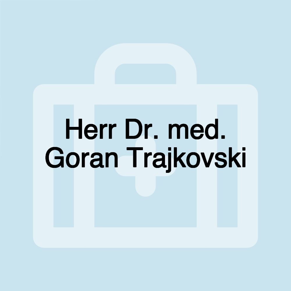 Herr Dr. med. Goran Trajkovski