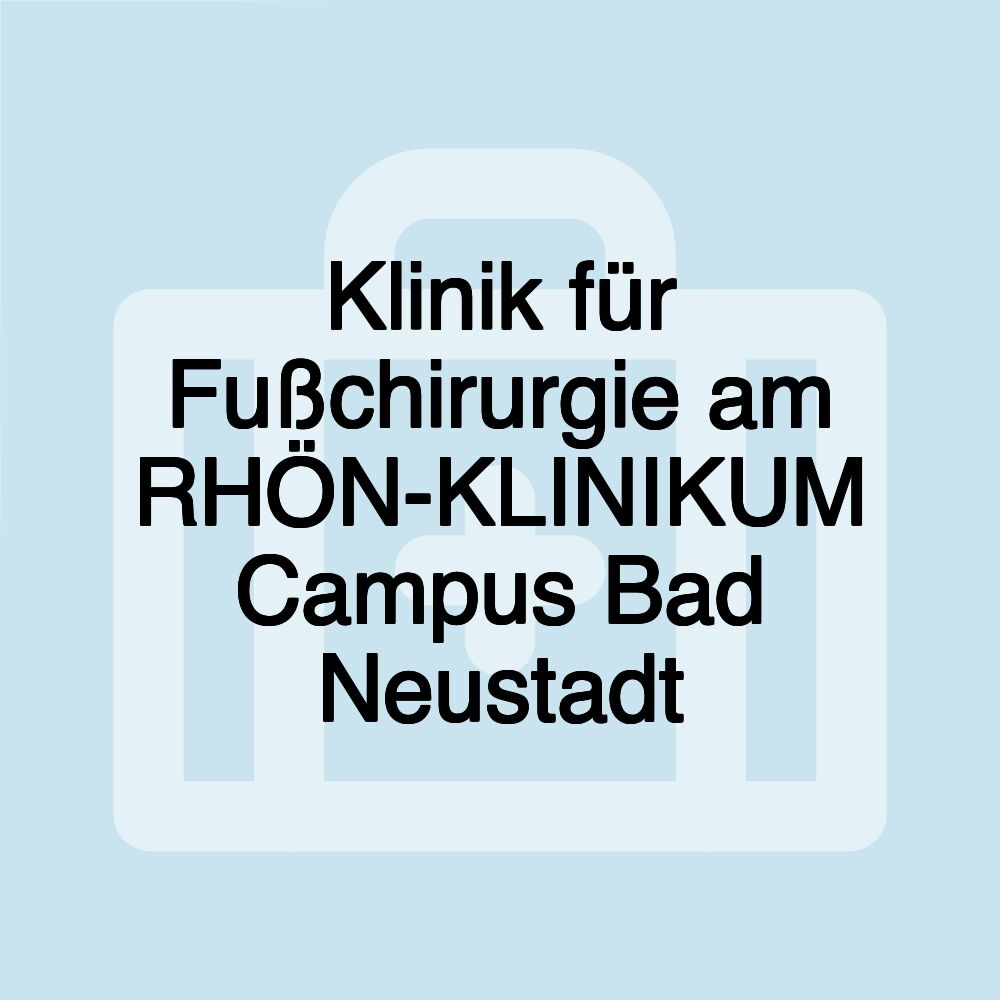 Klinik für Fußchirurgie am RHÖN-KLINIKUM Campus Bad Neustadt