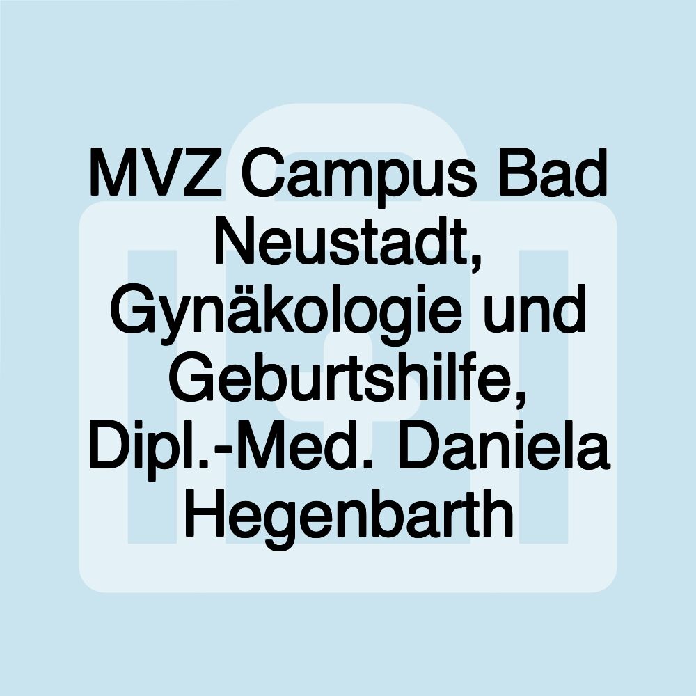 MVZ Campus Bad Neustadt, Gynäkologie und Geburtshilfe, Dipl.-Med. Daniela Hegenbarth