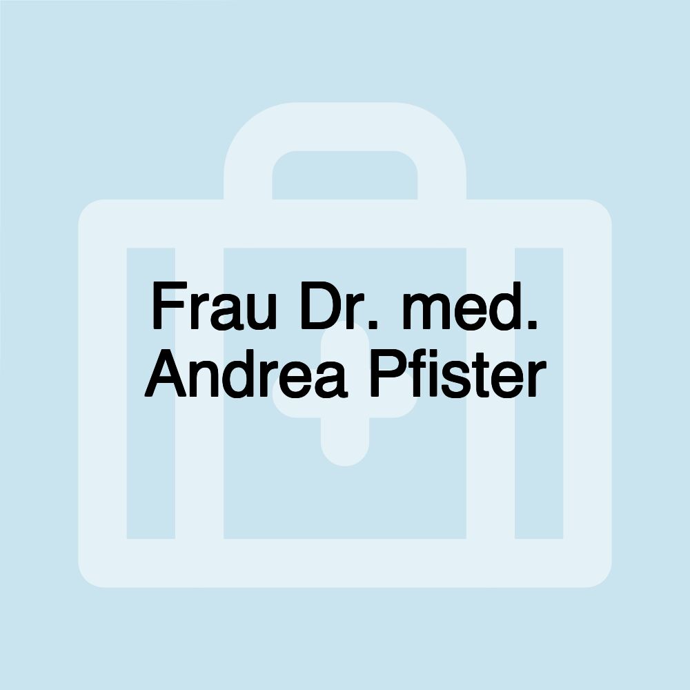 Frau Dr. med. Andrea Pfister