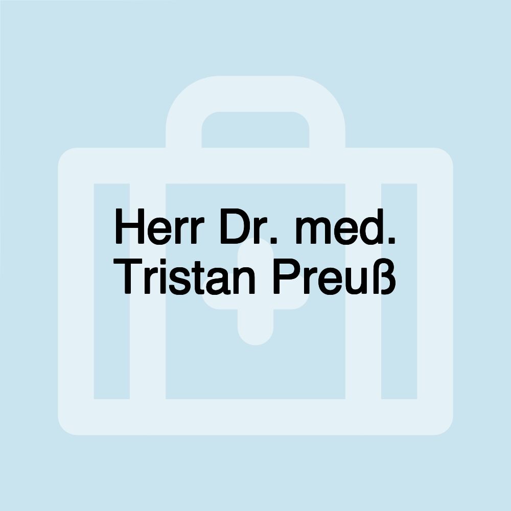 Herr Dr. med. Tristan Preuß