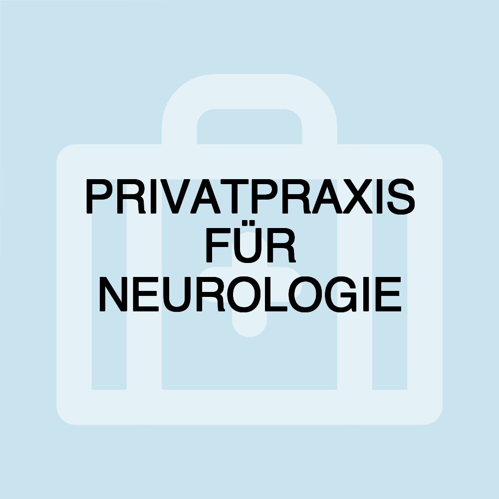 PRIVATPRAXIS FÜR NEUROLOGIE