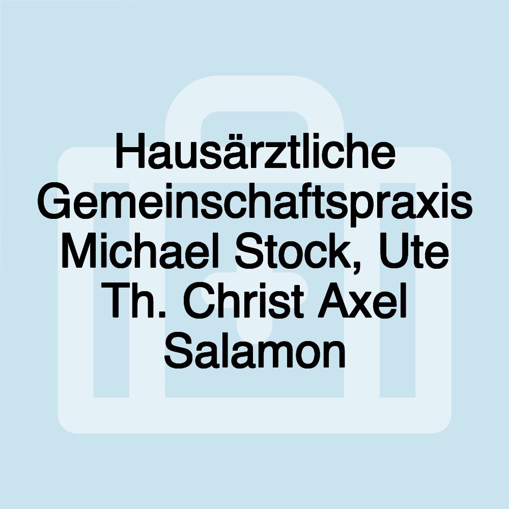 Hausärztliche Gemeinschaftspraxis Michael Stock, Ute Th. Christ Axel Salamon