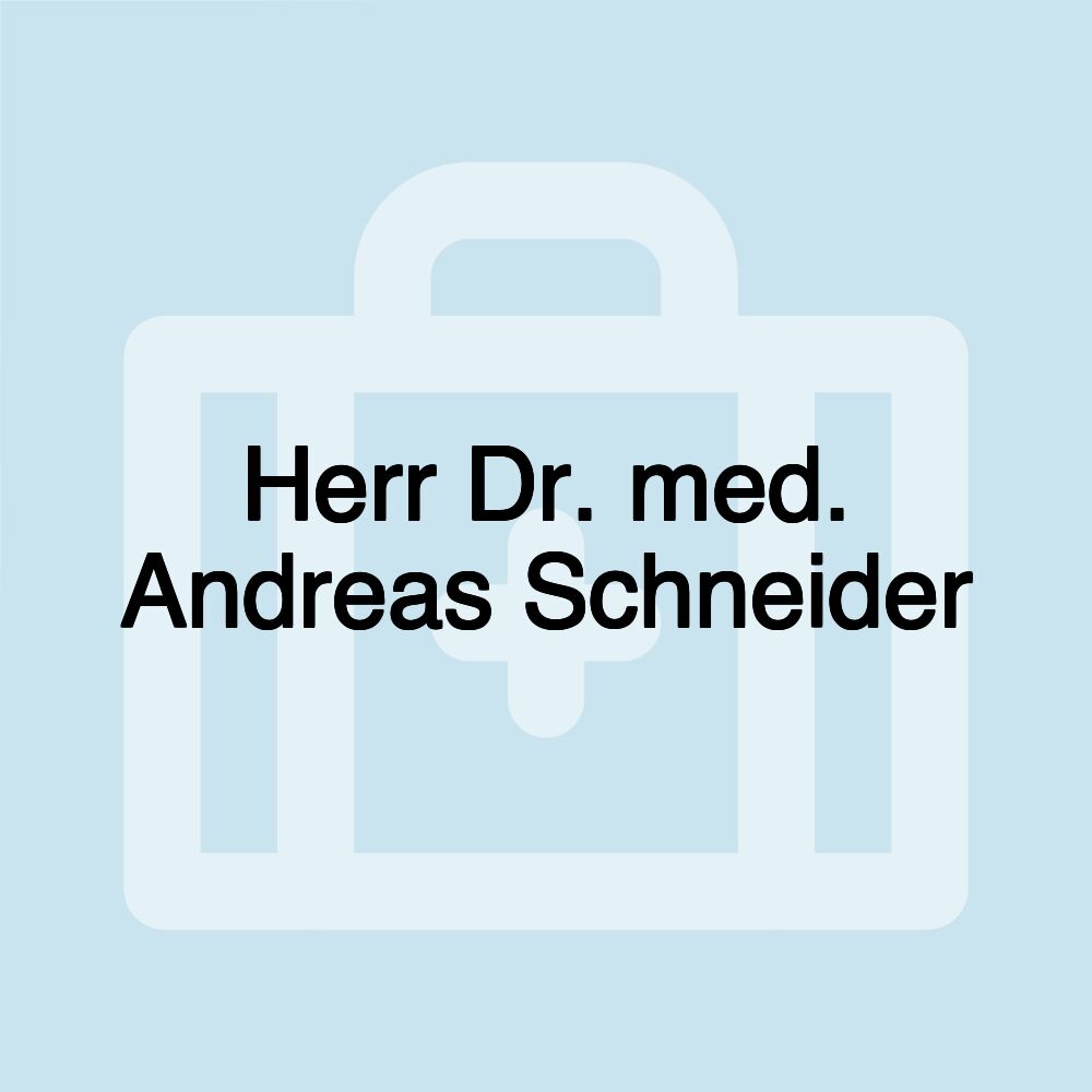 Herr Dr. med. Andreas Schneider