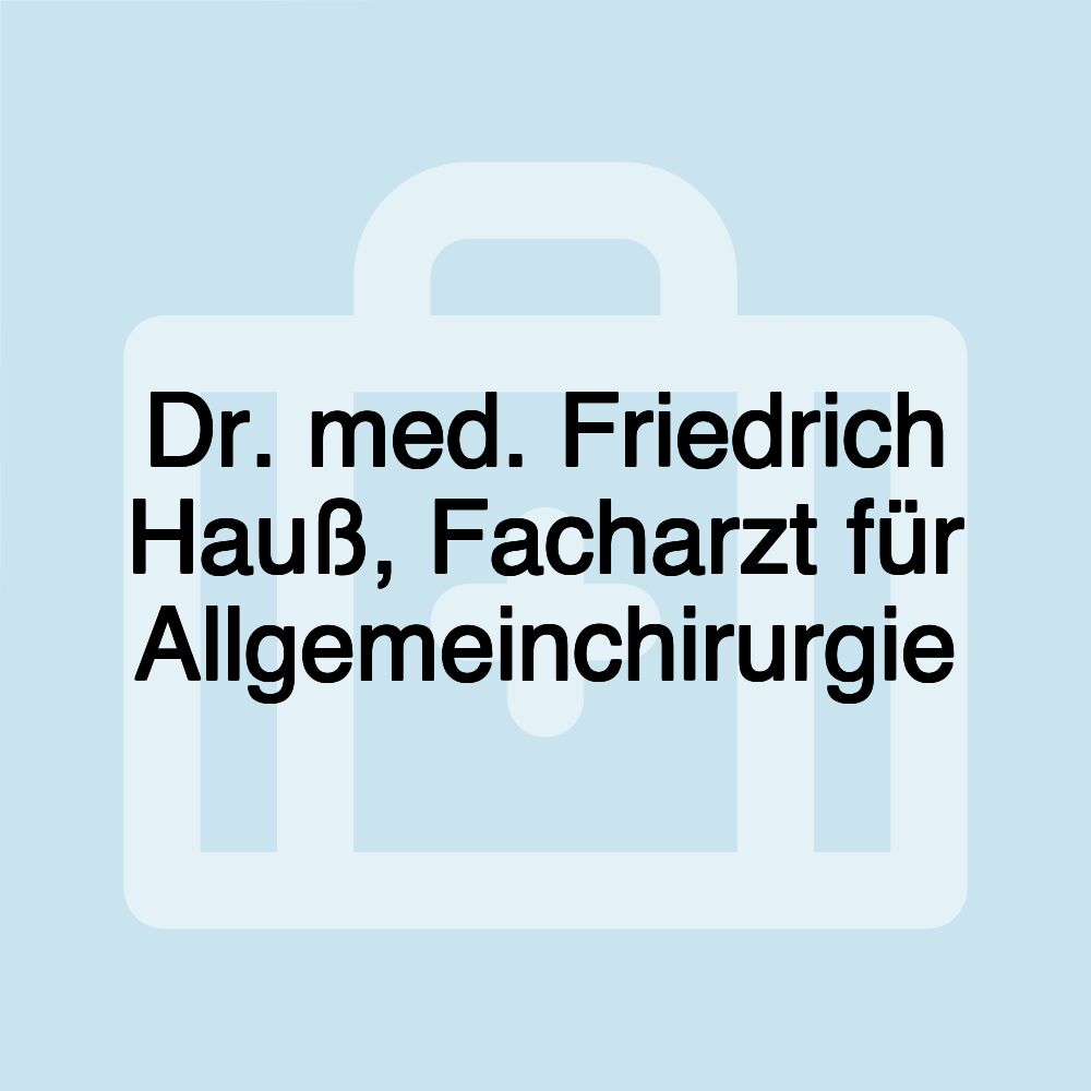 Dr. med. Friedrich Hauß, Facharzt für Allgemeinchirurgie