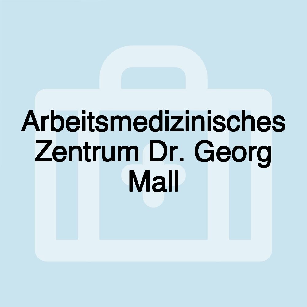 Arbeitsmedizinisches Zentrum Dr. Georg Mall