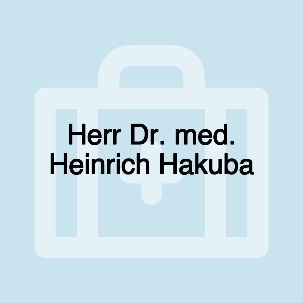 Herr Dr. med. Heinrich Hakuba