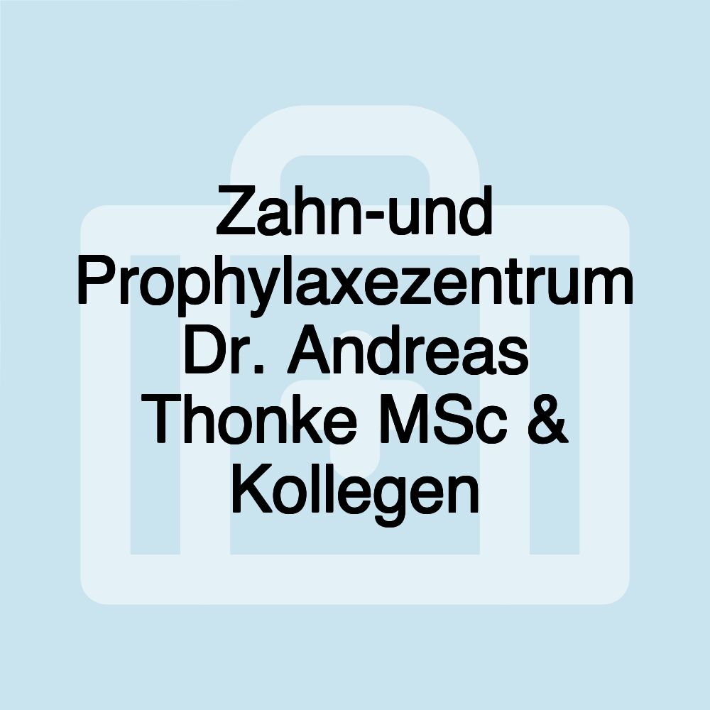 Zahn-und Prophylaxezentrum Dr. Andreas Thonke MSc & Kollegen