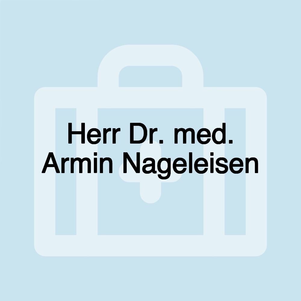 Herr Dr. med. Armin Nageleisen