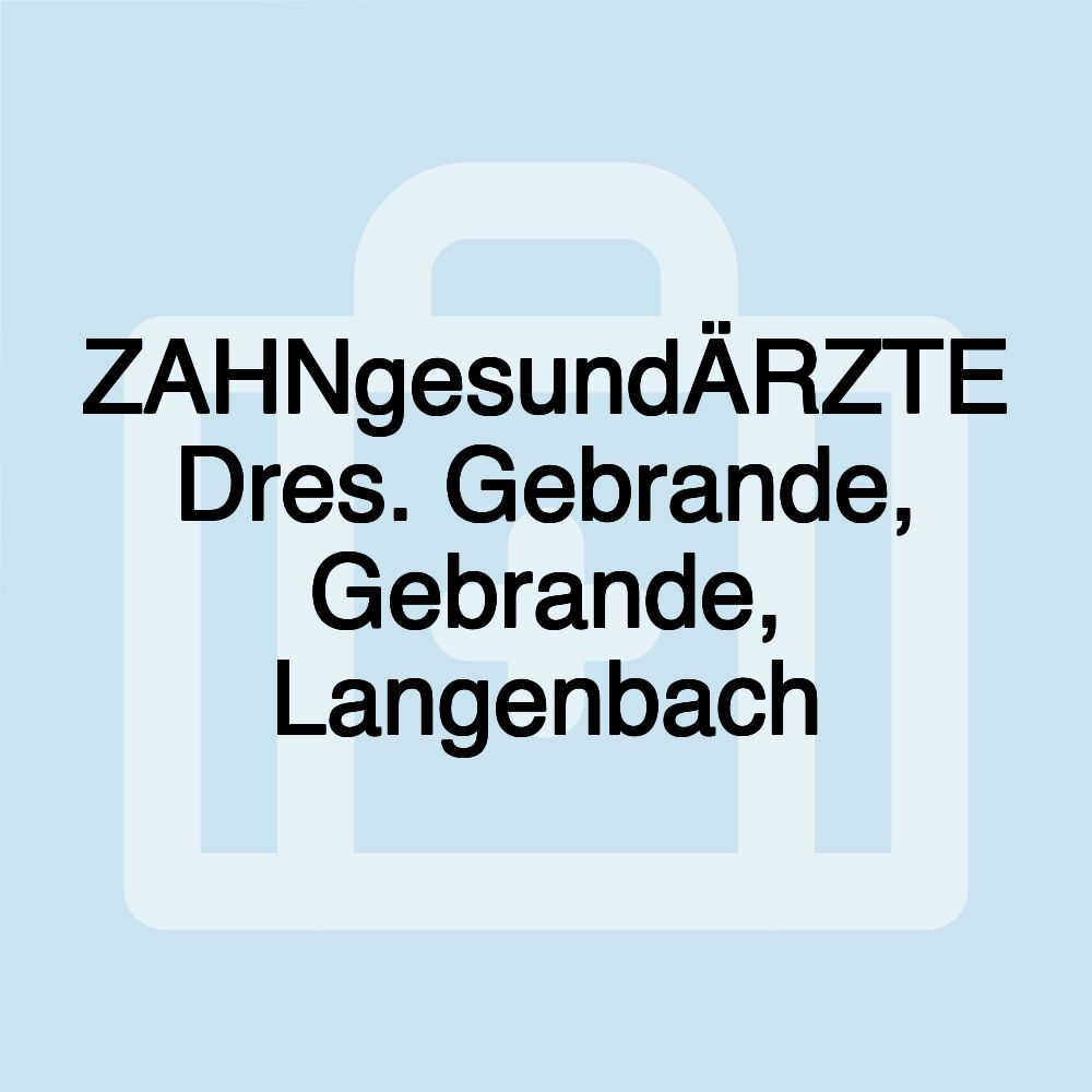 ZAHNgesundÄRZTE Dres. Gebrande, Gebrande, Langenbach