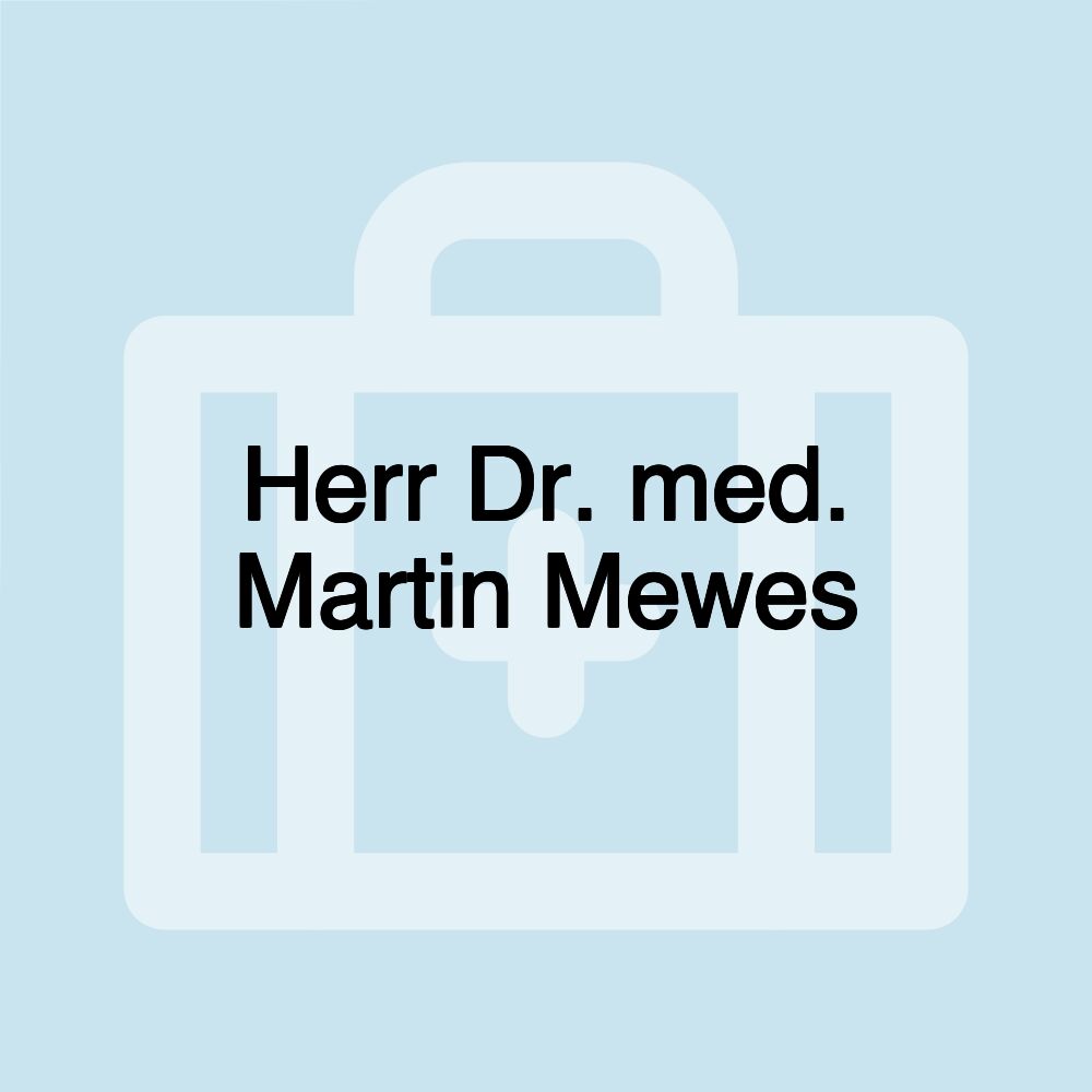 Herr Dr. med. Martin Mewes