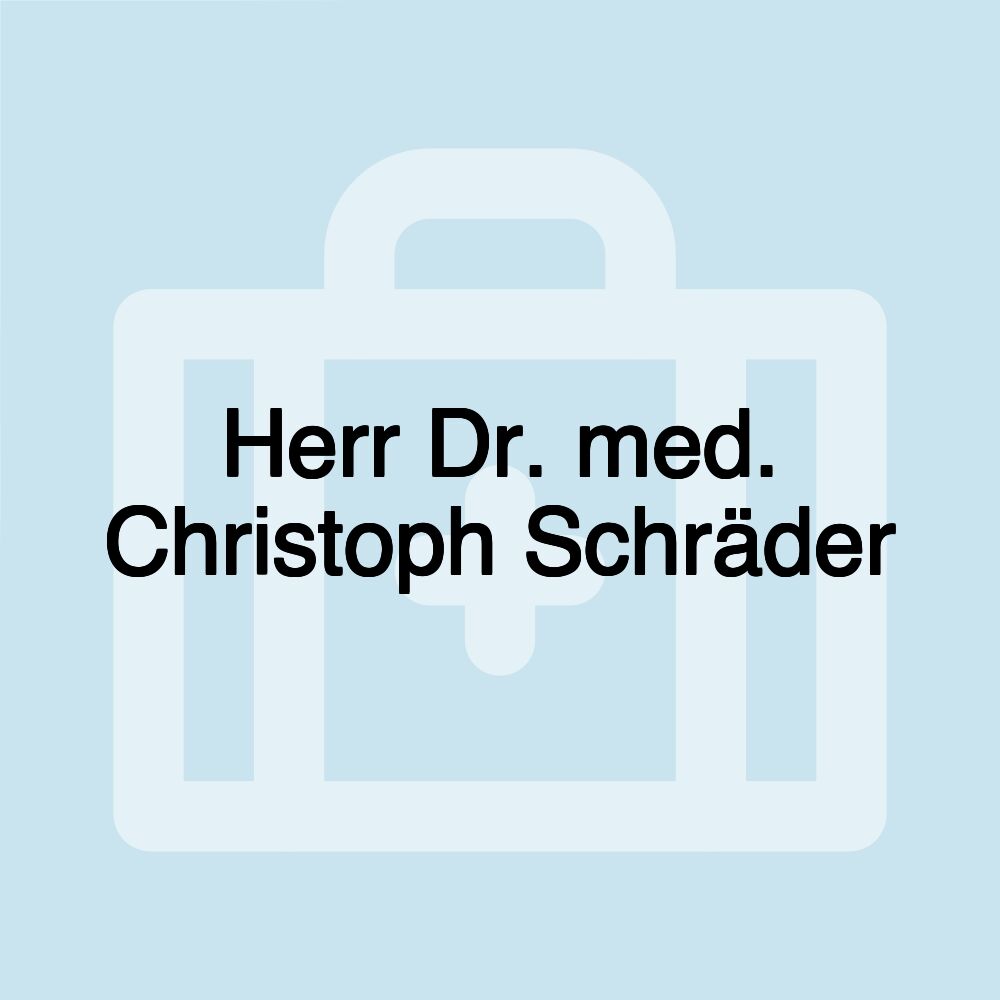 Herr Dr. med. Christoph Schräder