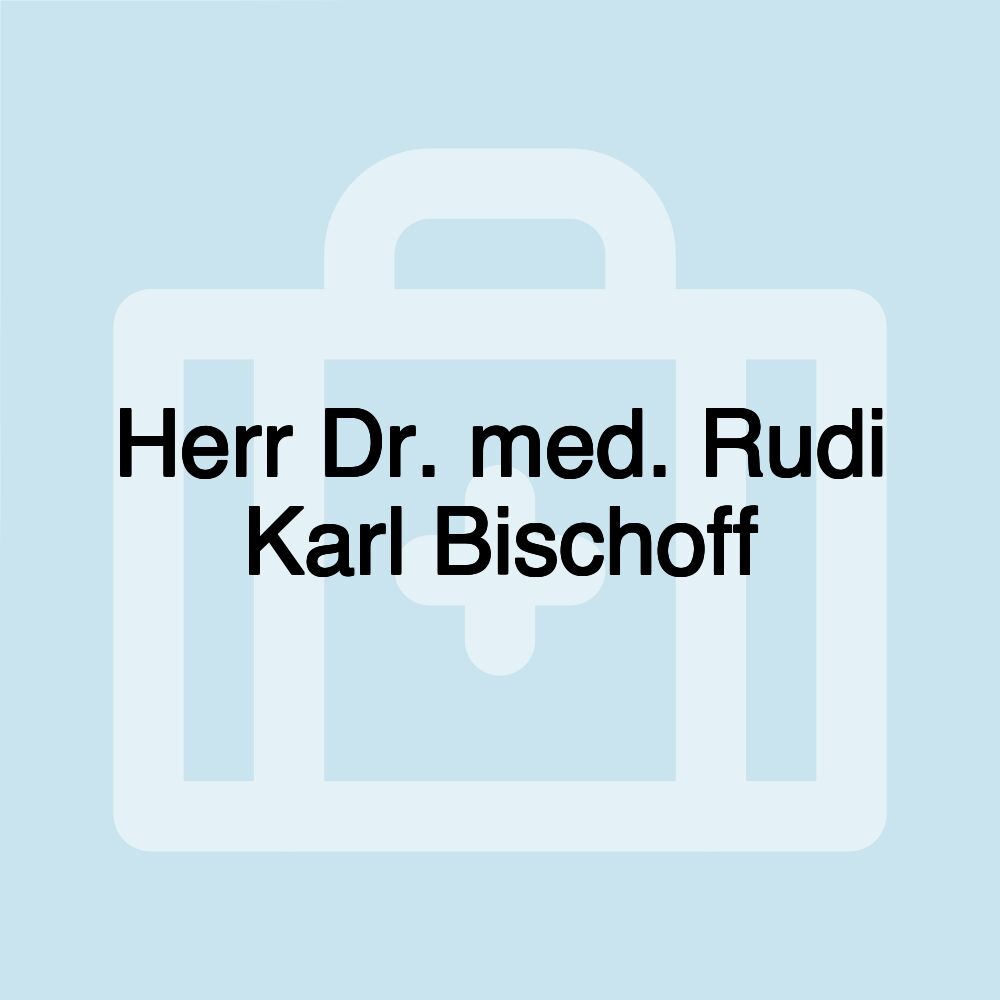 Herr Dr. med. Rudi Karl Bischoff