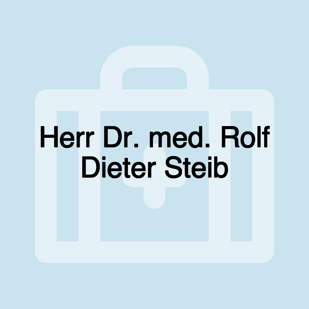 Herr Dr. med. Rolf Dieter Steib