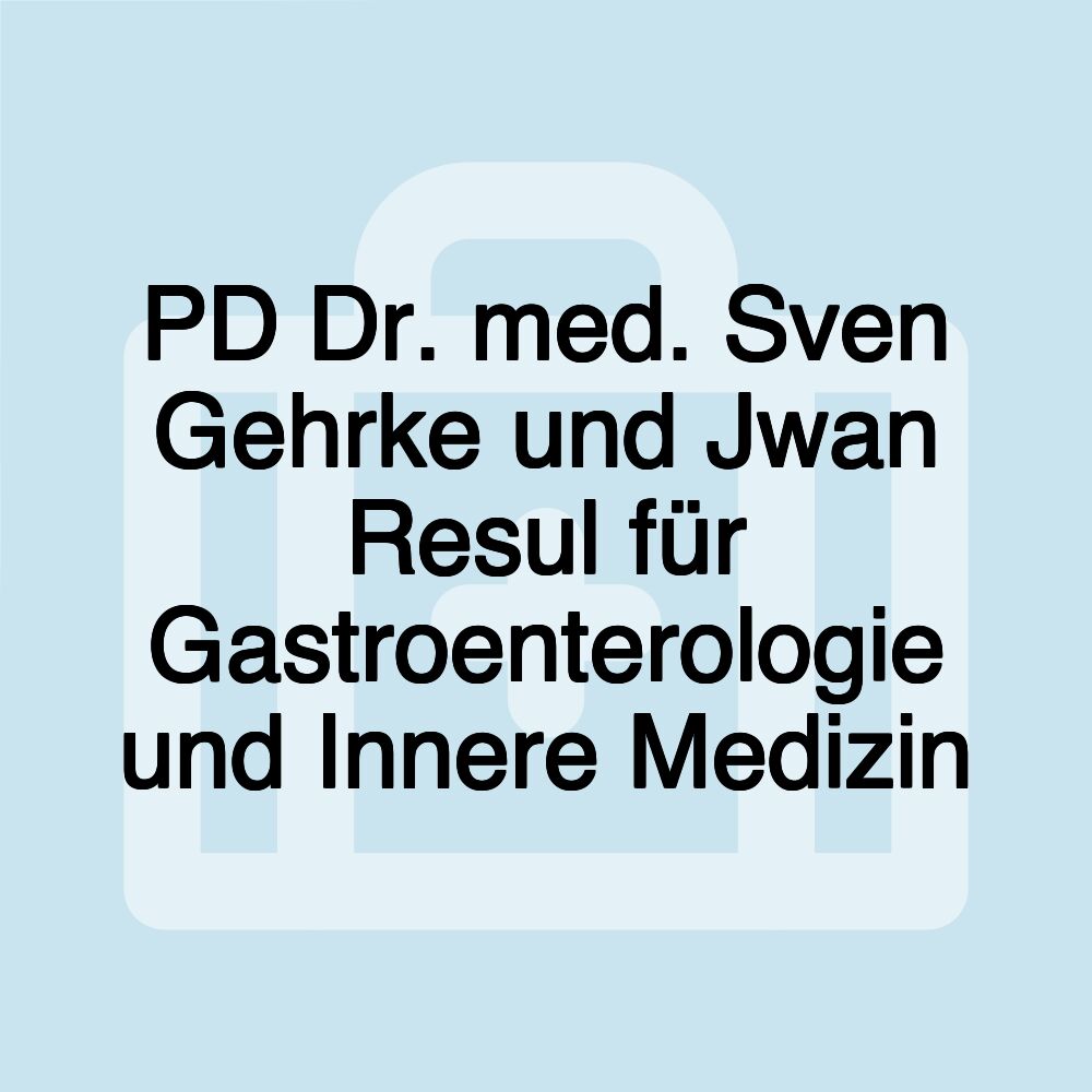 PD Dr. med. Sven Gehrke und Jwan Resul für Gastroenterologie und Innere Medizin