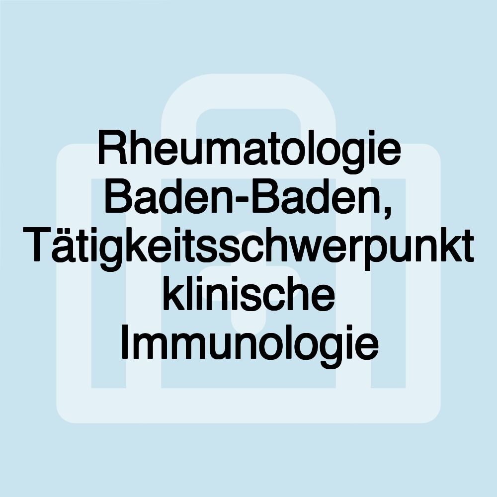 Rheumatologie Baden-Baden, Tätigkeitsschwerpunkt klinische Immunologie