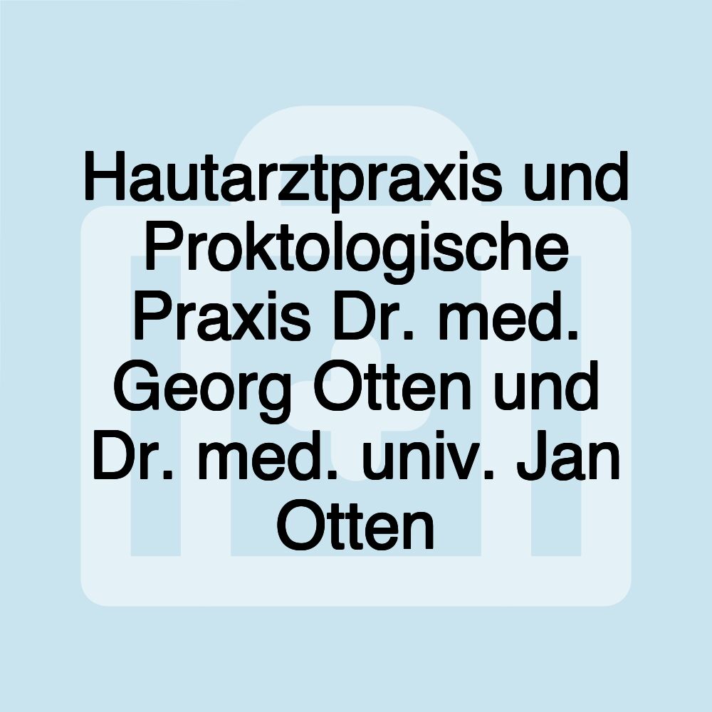 Hautarztpraxis und Proktologische Praxis Dr. med. Georg Otten und Dr. med. univ. Jan Otten