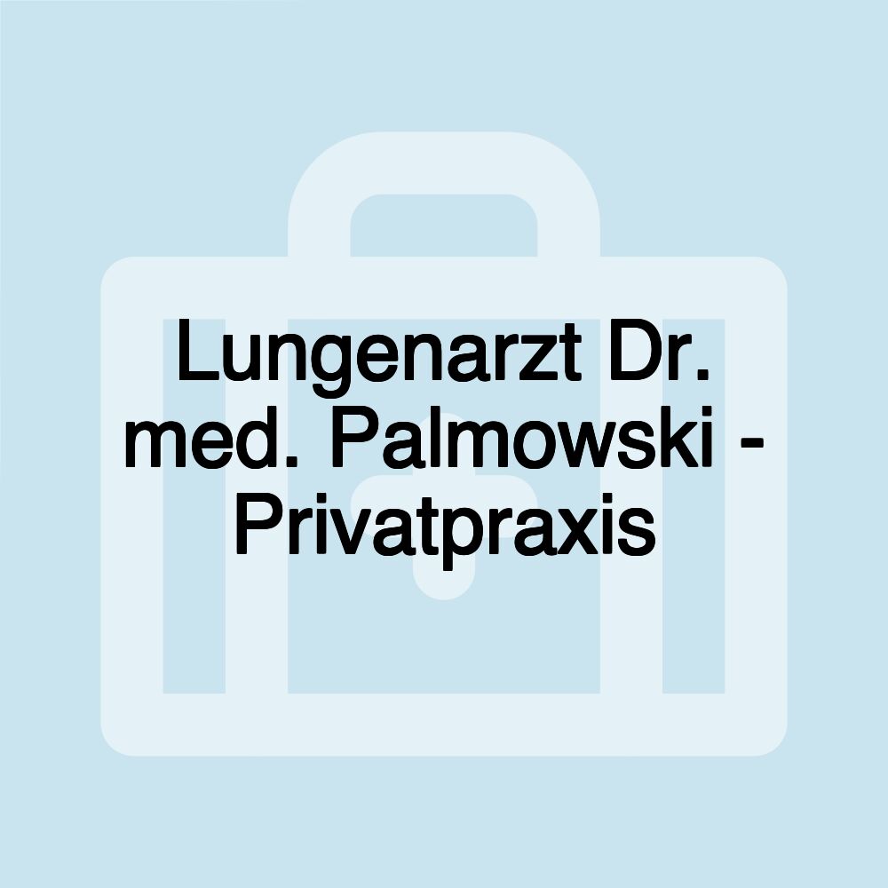 Lungenarzt Dr. med. Palmowski - Privatpraxis