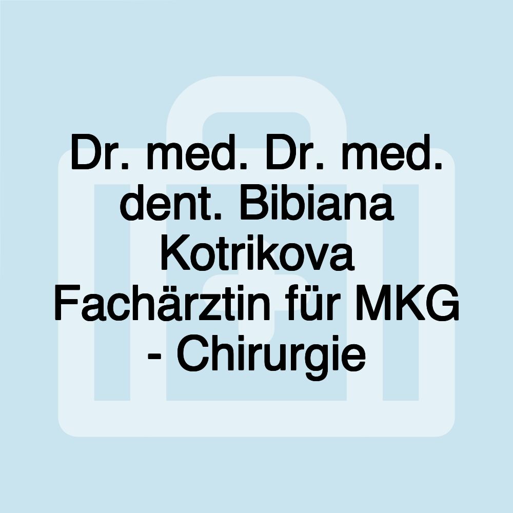 Dr. med. Dr. med. dent. Bibiana Kotrikova Fachärztin für MKG - Chirurgie