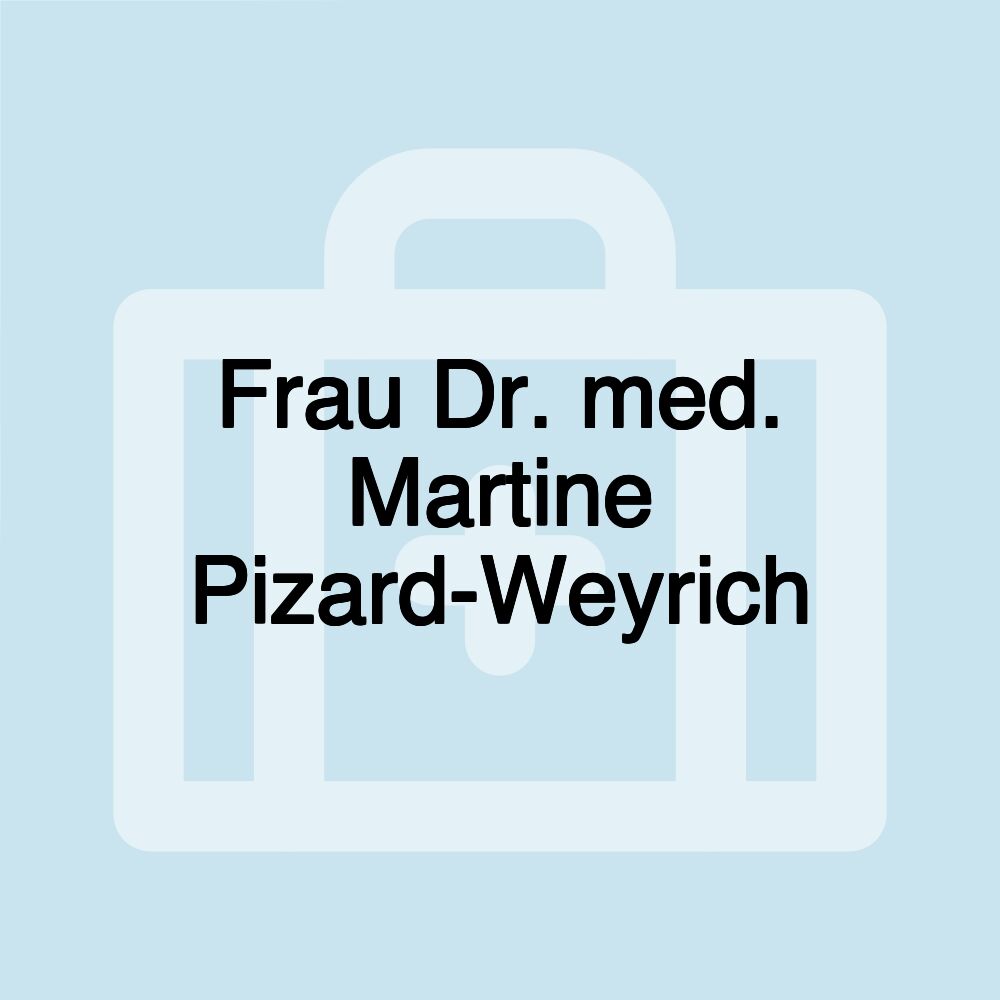 Frau Dr. med. Martine Pizard-Weyrich