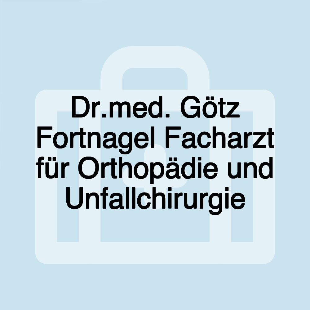 Dr.med. Götz Fortnagel Facharzt für Orthopädie und Unfallchirurgie