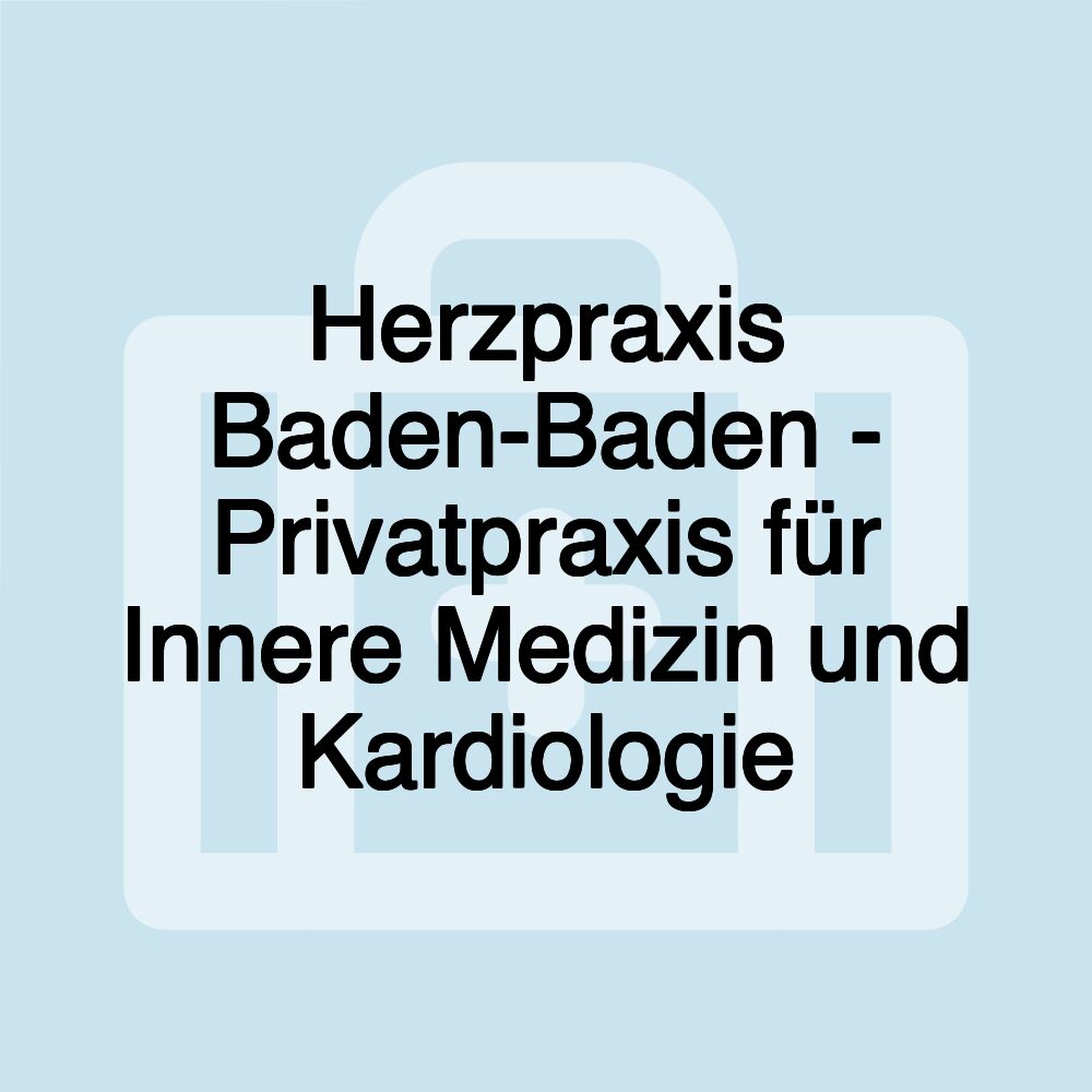 Herzpraxis Baden-Baden - Privatpraxis für Innere Medizin und Kardiologie