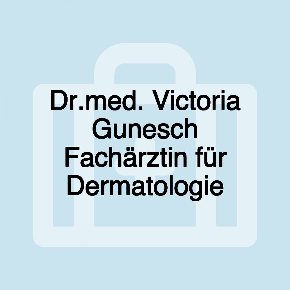 Dr.med. Victoria Gunesch Fachärztin für Dermatologie