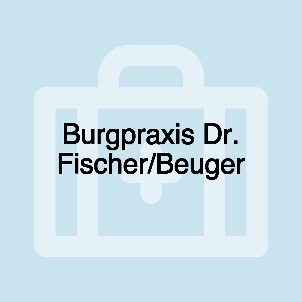 Burgpraxis Dr. Fischer/Beuger