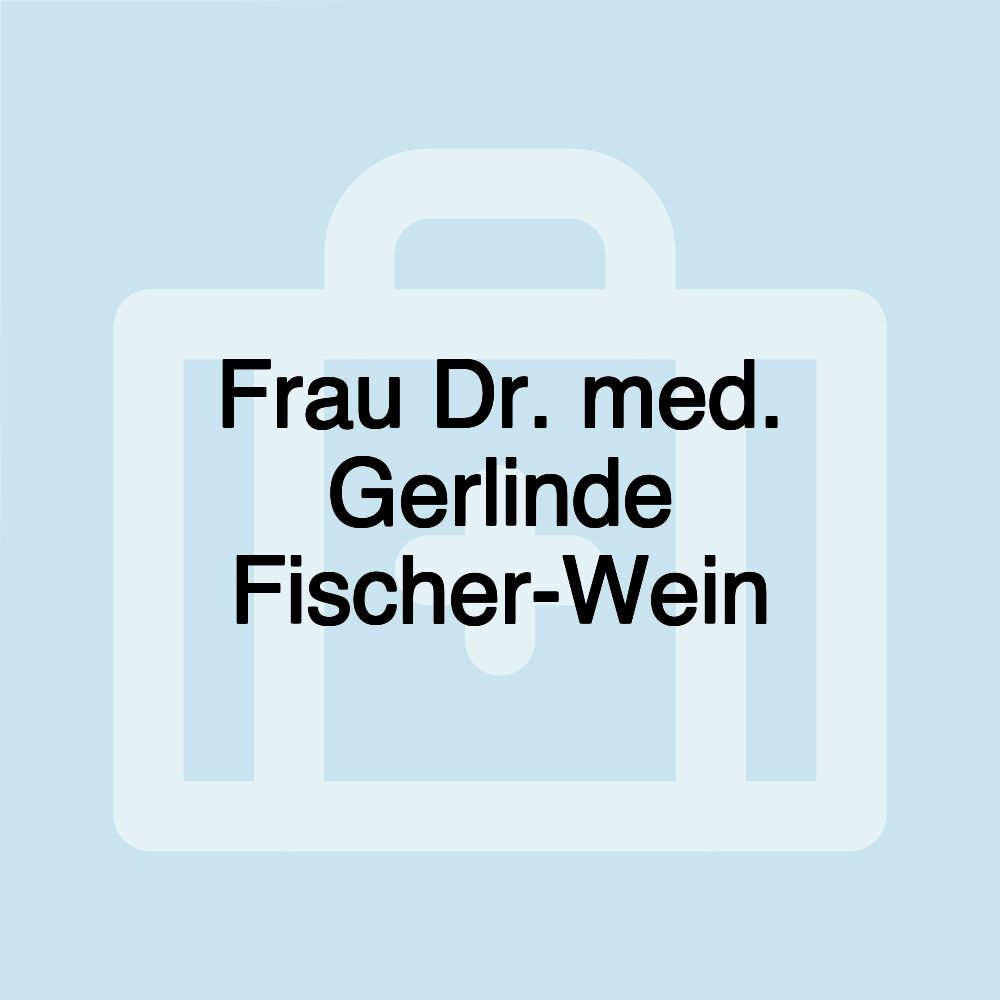 Frau Dr. med. Gerlinde Fischer-Wein