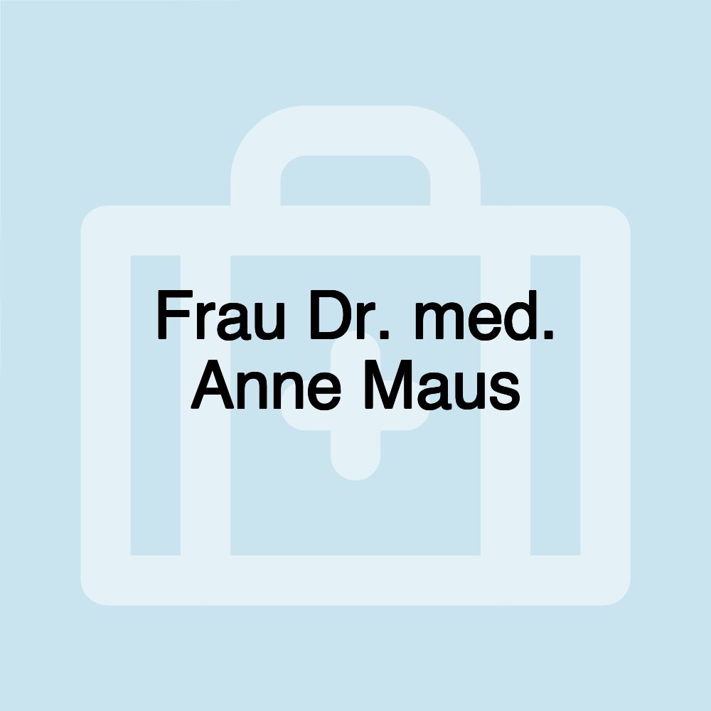 Frau Dr. med. Anne Maus